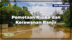 Geo-Workshop Pemetaan Risiko dan Kerawanan Banjir