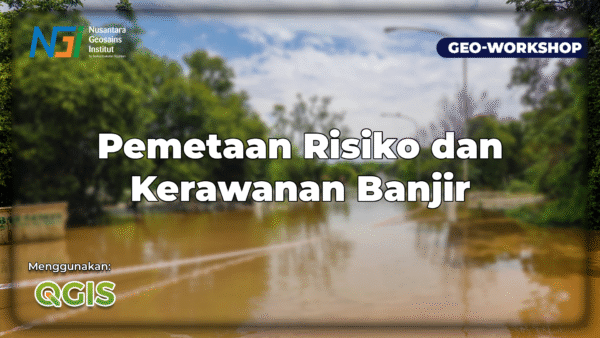 Geo-Workshop Pemetaan Risiko dan Kerawanan Banjir