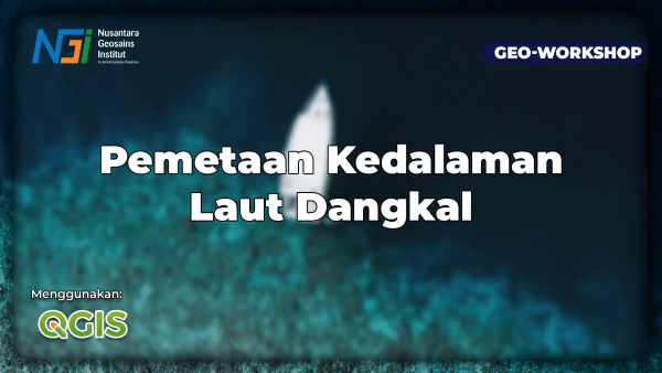 Geo-Workshop Pemetaan Kedalaman Laut Dangkal Menggunakan QGIS