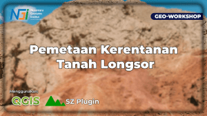 Geo-Workshop Pemetaan Kerentanan Tanah Longsor Menggunakan QGIS